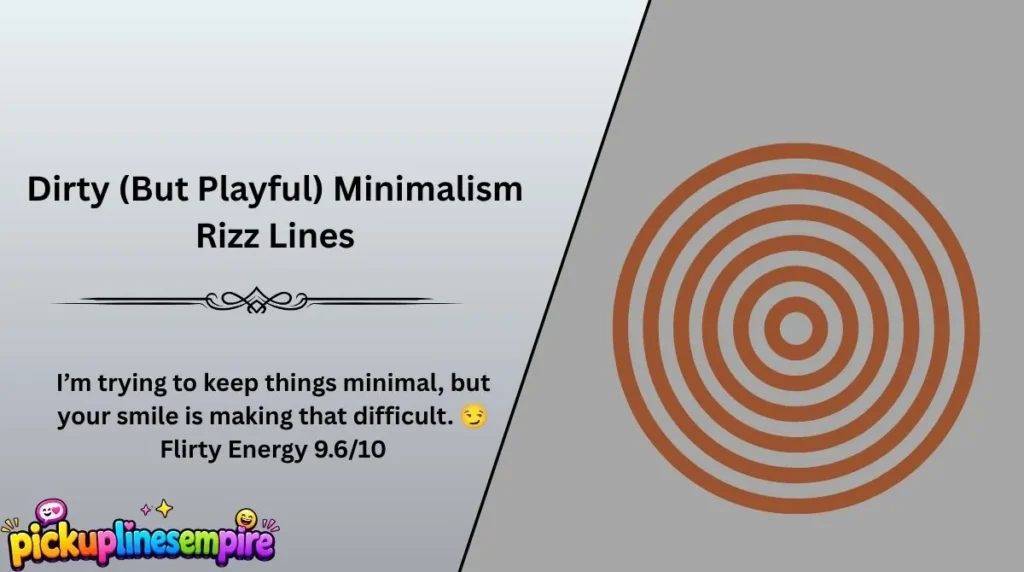 Dirty (But Playful) Minimalism Rizz Lines
