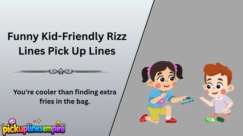 Funny Kid-Friendly Rizz Lines Pick Up Lines