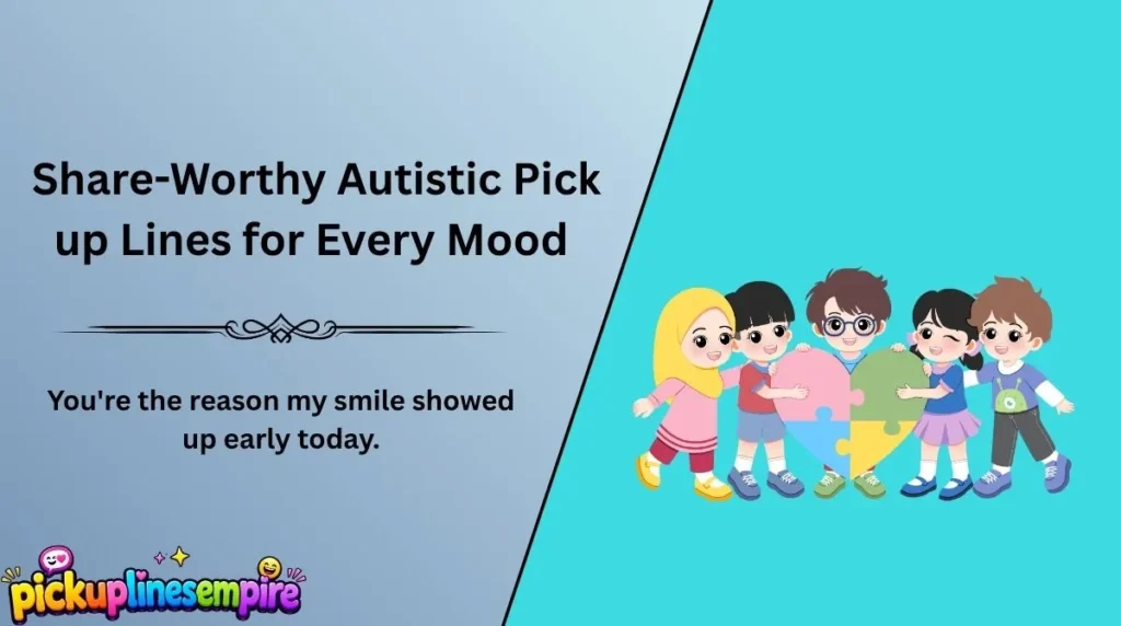 Share-Worthy Autistic Pick up Lines for Every Mood 