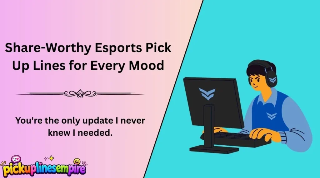 Share-Worthy Esports Pick Up Lines for Every Mood