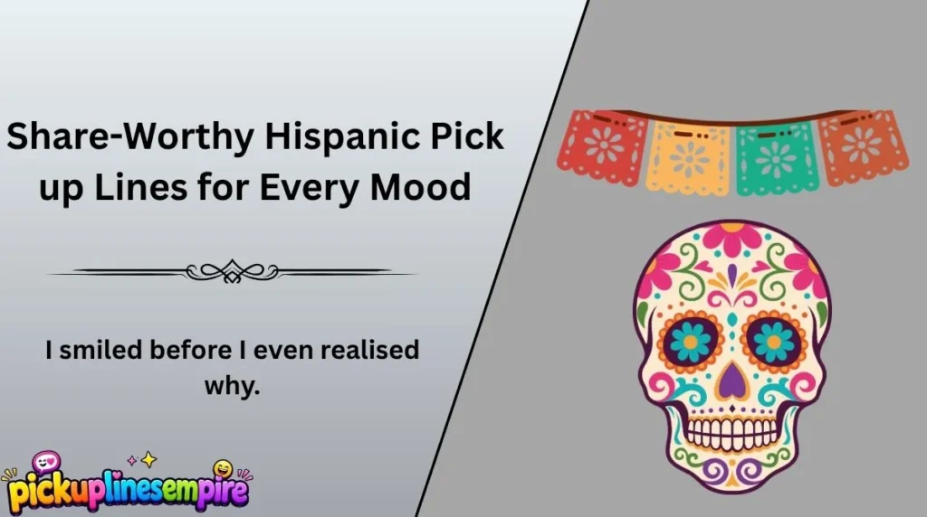 Share-Worthy Hispanic Pick up Lines for Every Mood