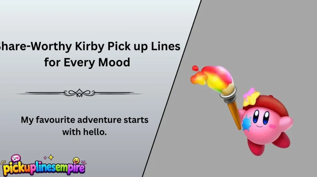 Share-Worthy Kirby Pick up Lines for Every Mood