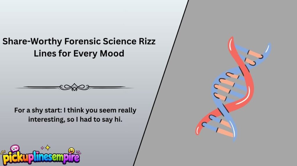 Share-Worthy Forensic Science Rizz Lines for Every Mood