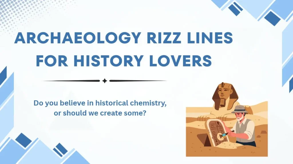 Archaeology Rizz Lines for History Lovers