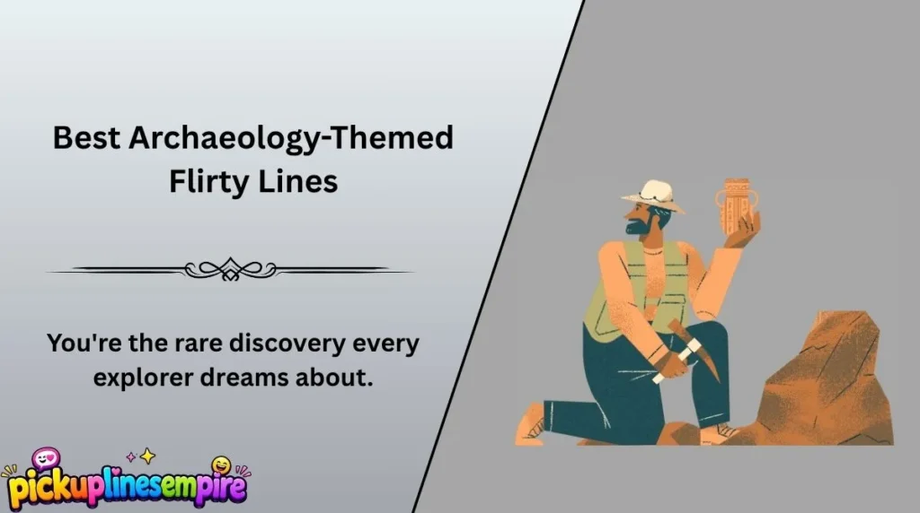 Best Archaeology-Themed Flirty Lines