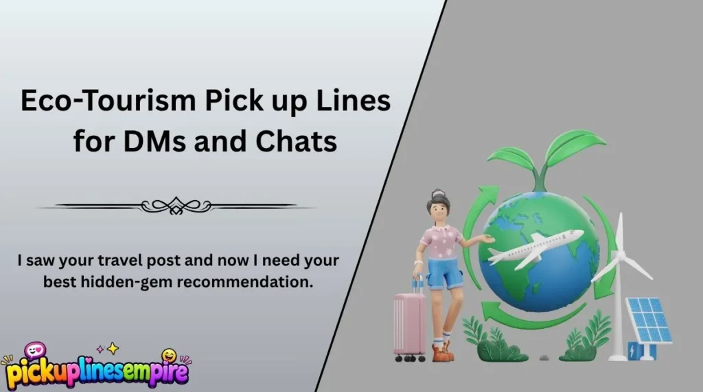 Eco-Tourism Pick up Lines for DMs and Chats