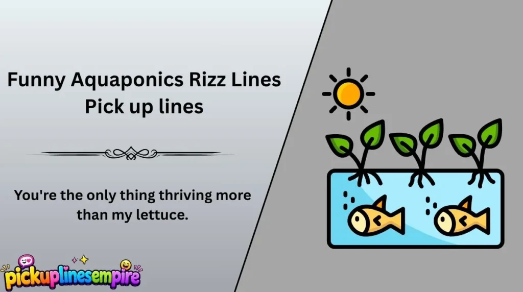 Funny Aquaponics Rizz Lines Pick up lines