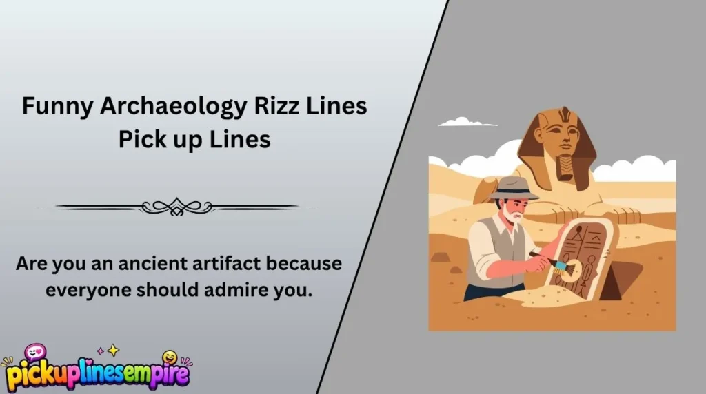 Funny Archaeology Rizz Lines Pick up Lines