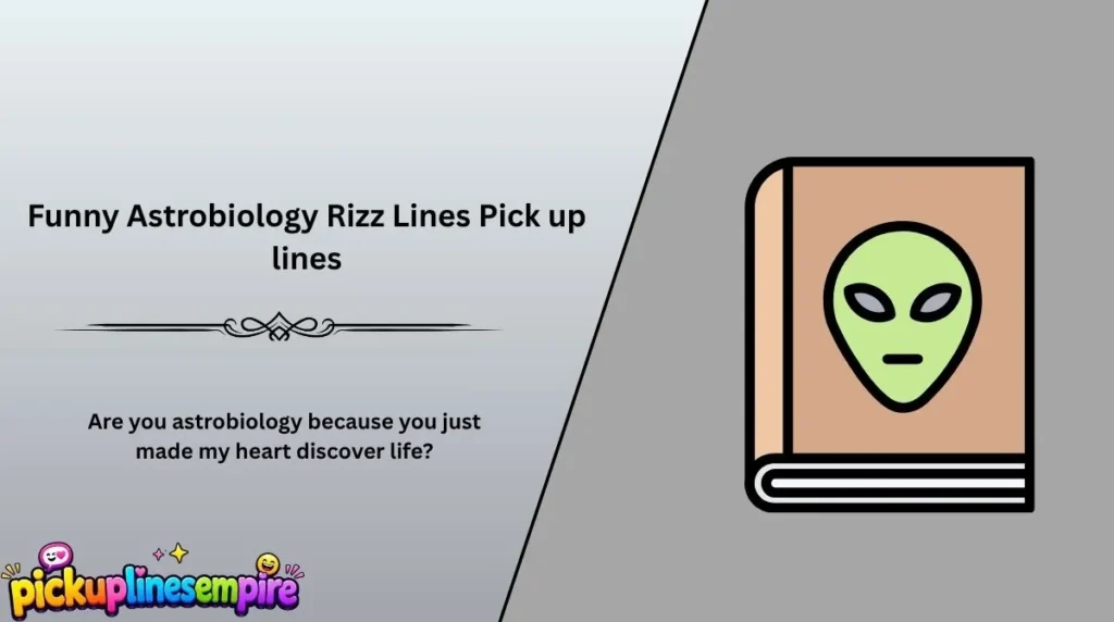 Funny Astrobiology Rizz Lines Pick up lines