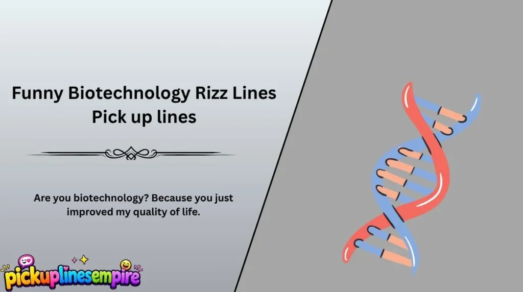 Funny Biotechnology Rizz Lines Pick up lines