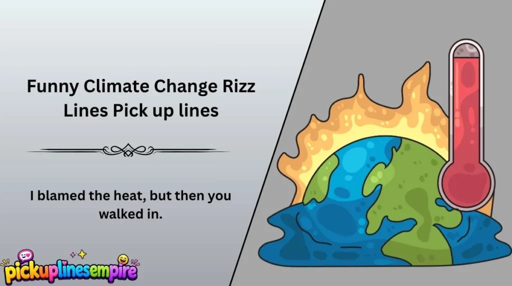 Funny Climate Change Rizz Lines Pick up lines