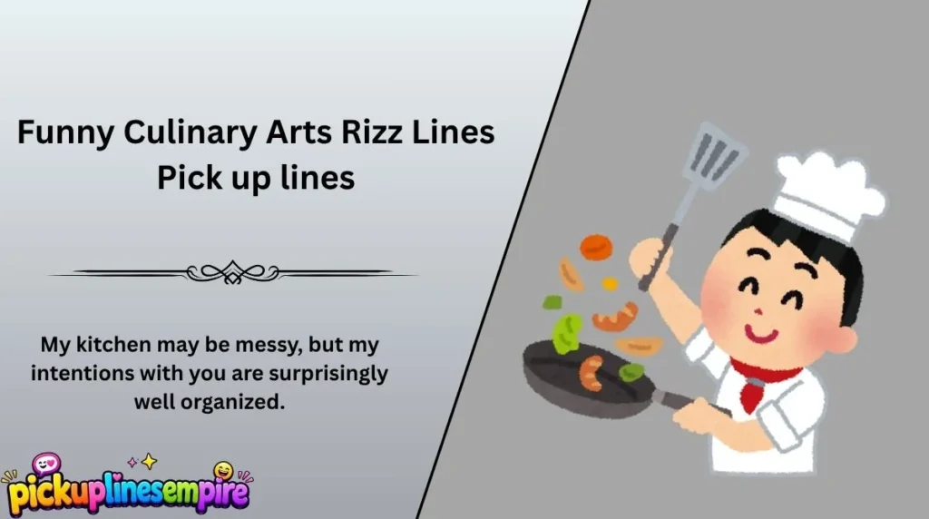 Funny Culinary Arts Rizz Lines Pick up lines