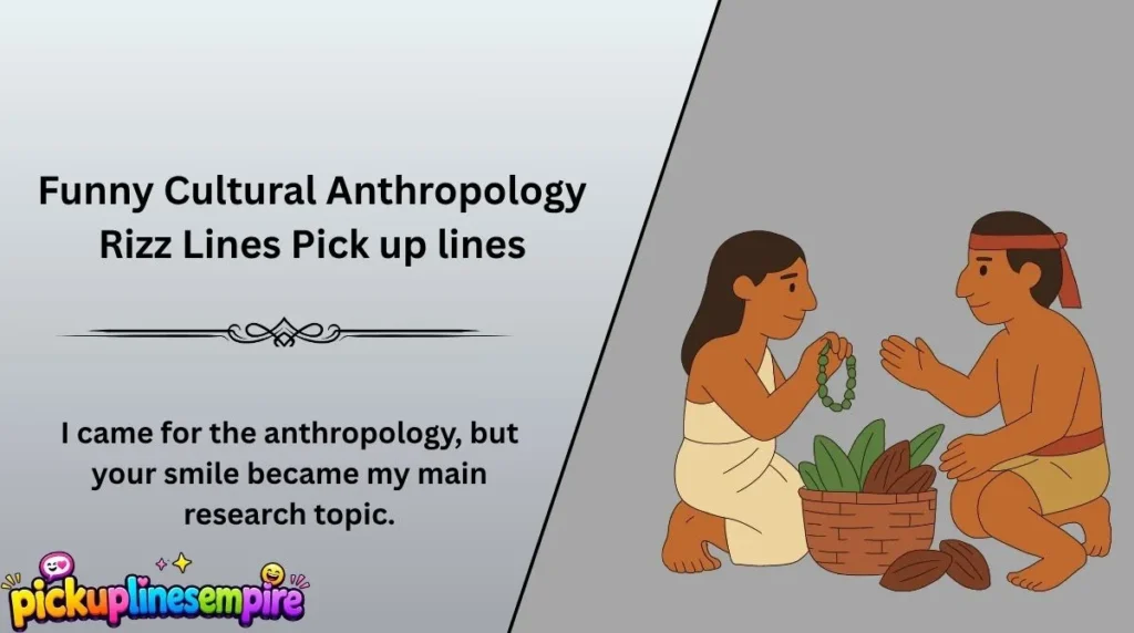 Funny Cultural Anthropology Rizz Lines Pick up lines