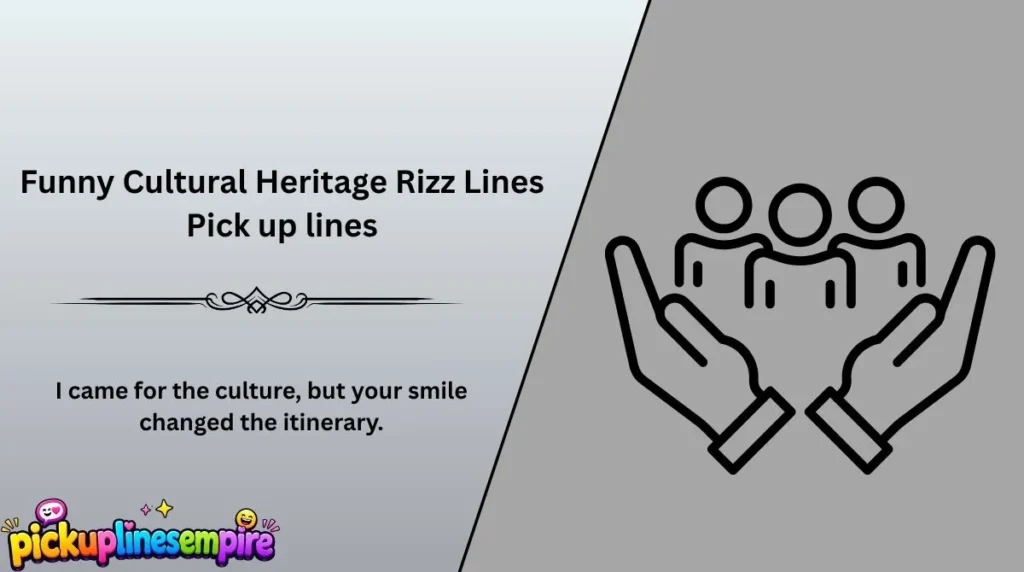 Funny Cultural Heritage Rizz Lines Pick up lines