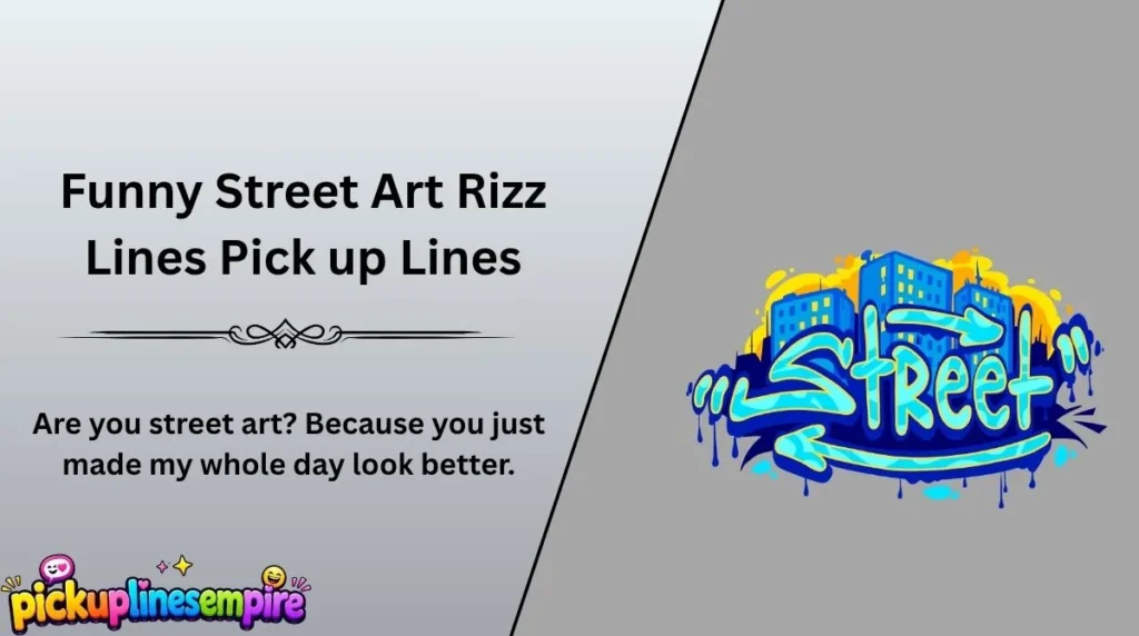 Funny Street Art Rizz Lines Pick up Lines
