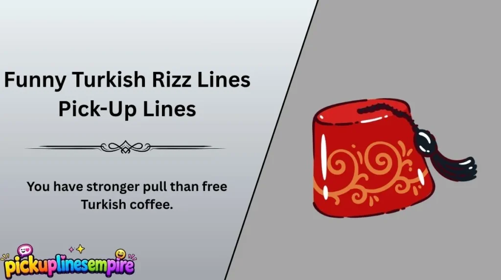 Funny Turkish Rizz Lines Pick-Up Lines