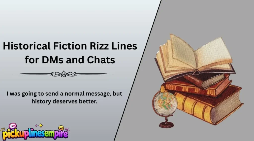 Historical Fiction Rizz Lines for DMs and Chats