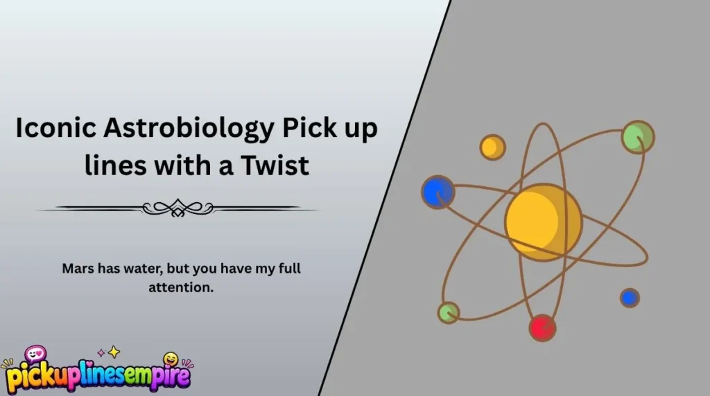 Iconic Astrobiology Pick up lines with a Twist