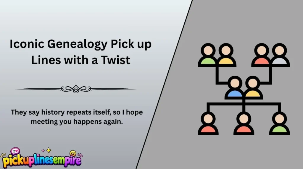 Iconic Genealogy Pick up Lines with a Twist