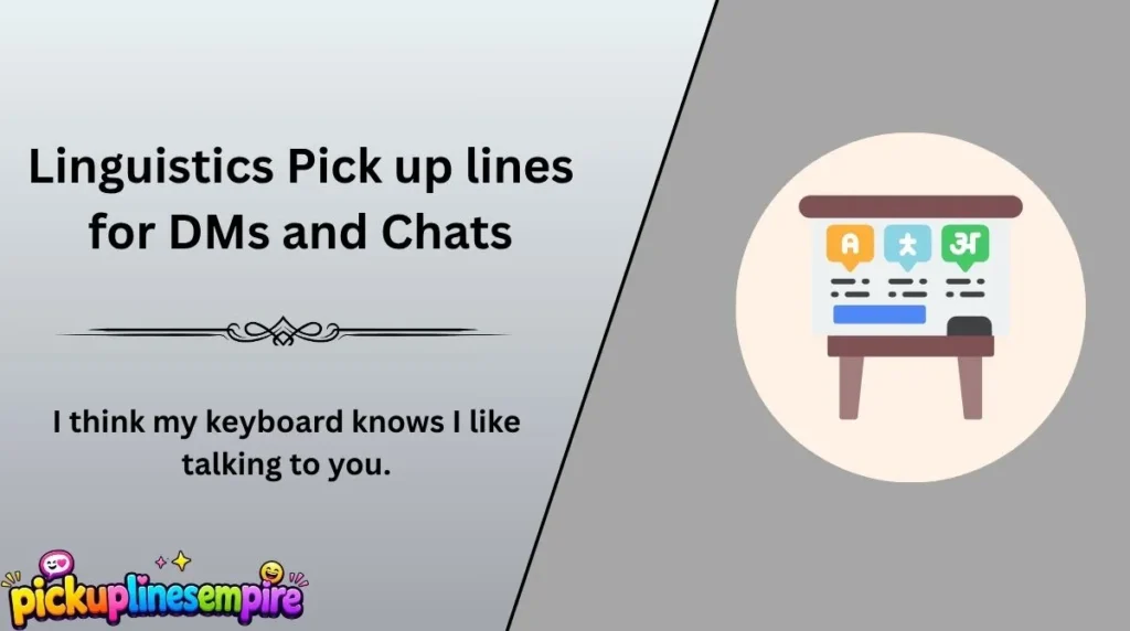 Linguistics Pick up lines for DMs and Chats