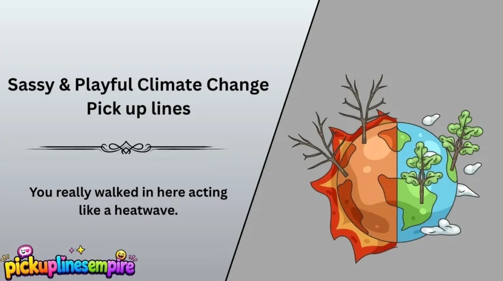 Sassy & Playful Climate Change Pick up lines