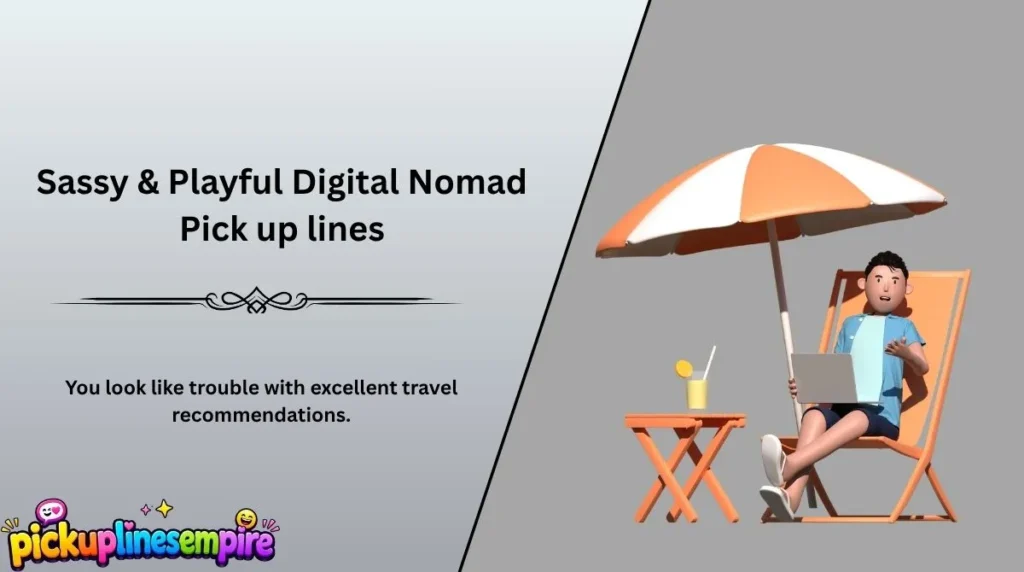 Sassy & Playful Digital Nomad Pick up lines