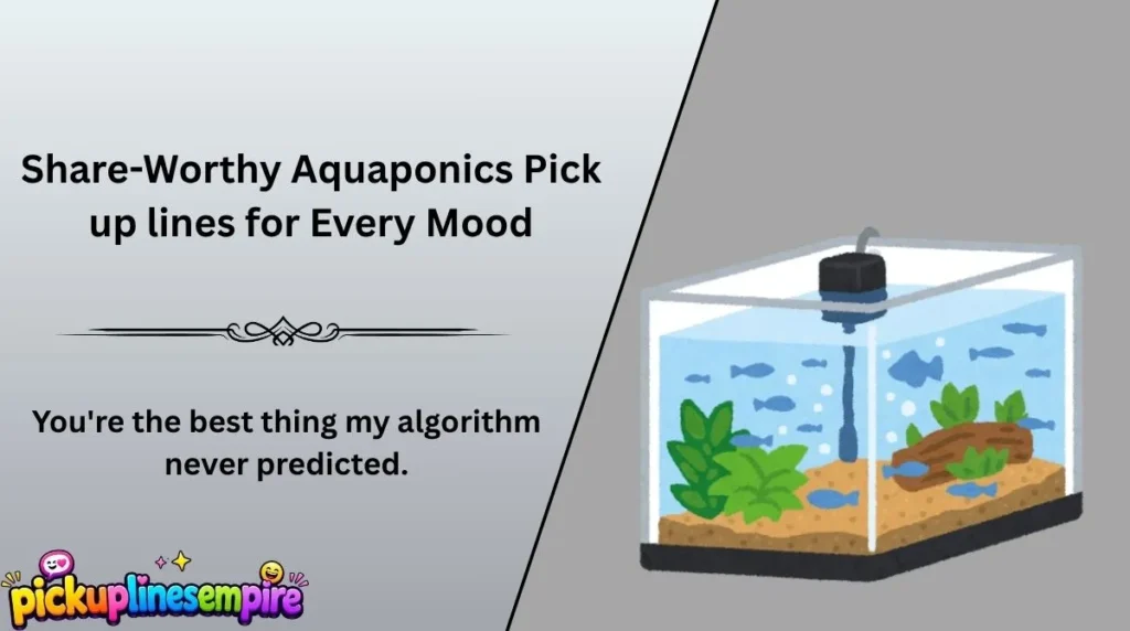 Share-Worthy Aquaponics Pick up lines for Every Mood