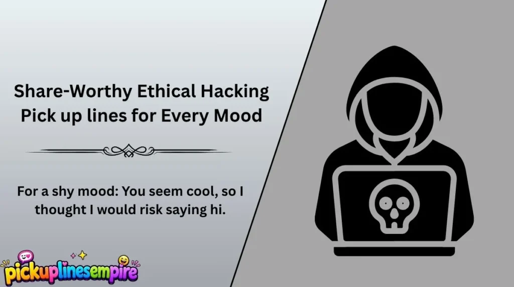 Share-Worthy Ethical Hacking Pick up lines for Every Mood