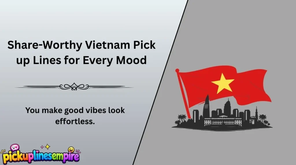 Share-Worthy Vietnam Pick up Lines for Every Mood