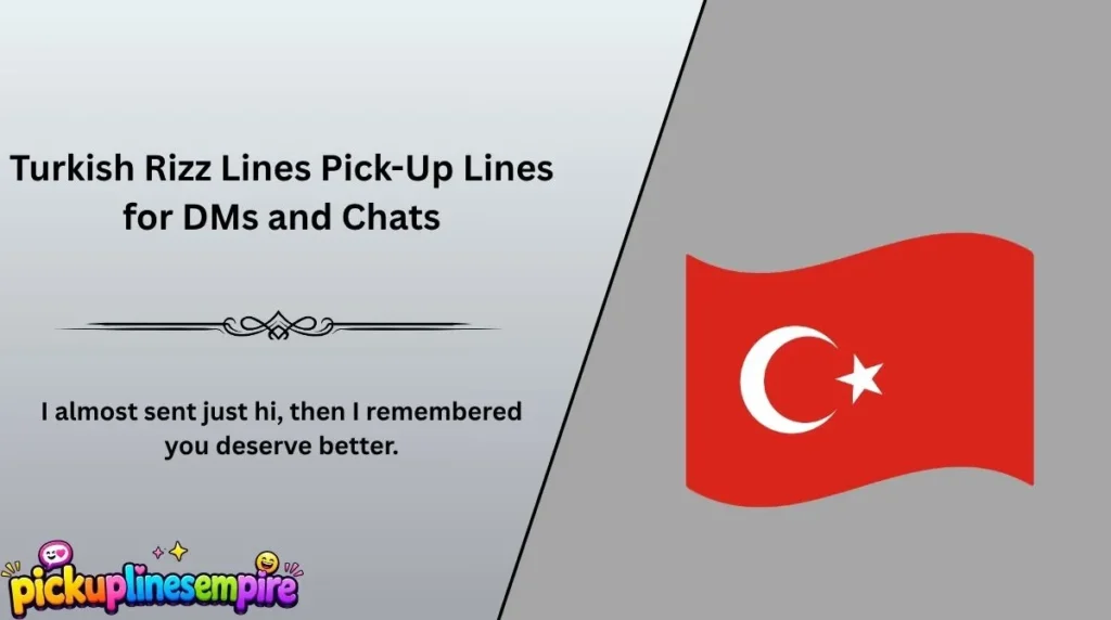Turkish Rizz Lines Pick-Up Lines for DMs and Chats