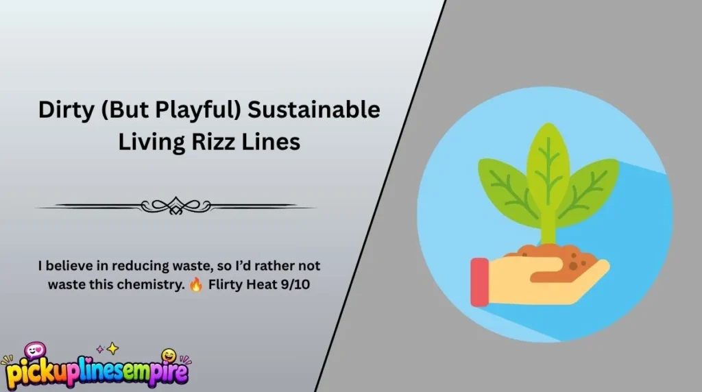 Dirty (But Playful) Sustainable Living Rizz Lines