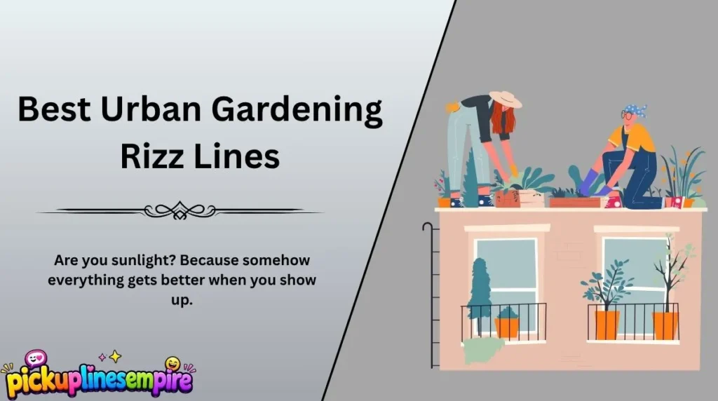 Best Urban Gardening Rizz Lines
