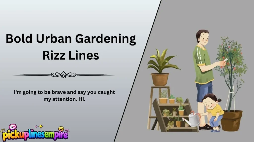 Bold Urban Gardening Rizz Lines