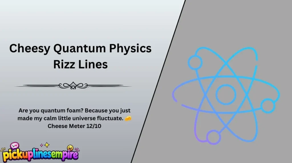 Cheesy Quantum Physics Rizz Lines