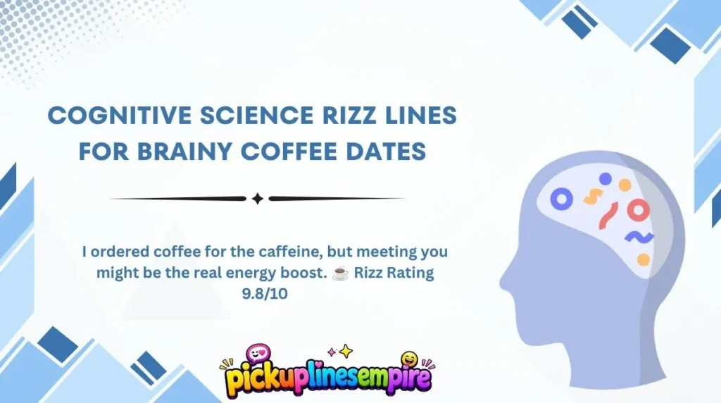 Cognitive Science Rizz Lines for Brainy Coffee Dates