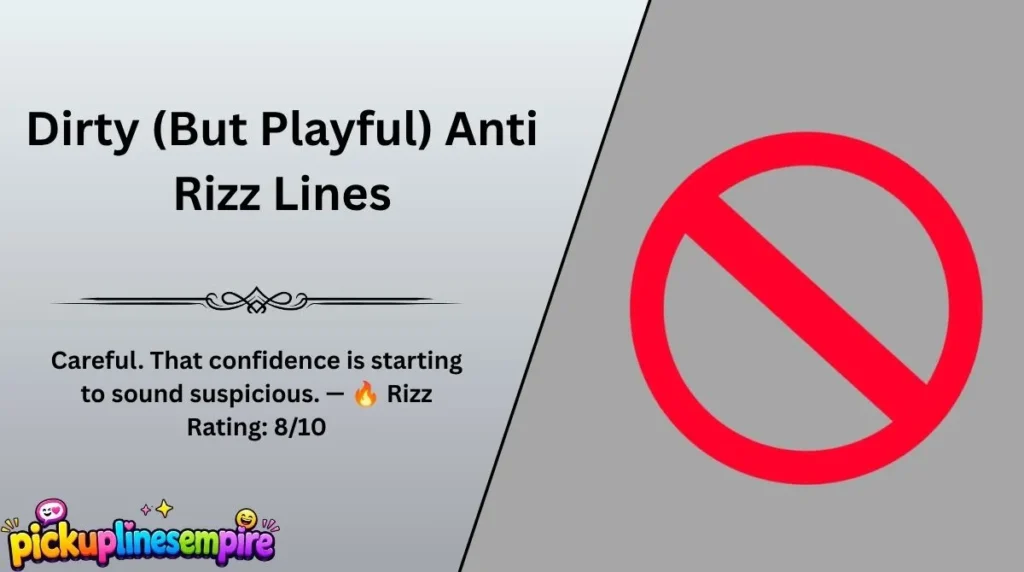 Dirty (But Playful) Anti Rizz Lines