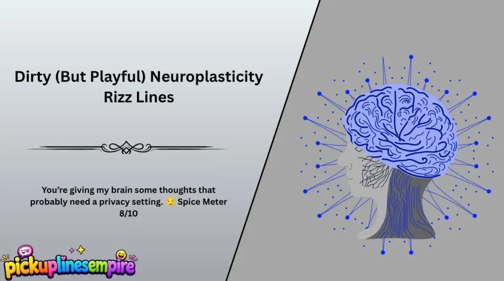 Dirty (But Playful) Neuroplasticity Rizz Lines
