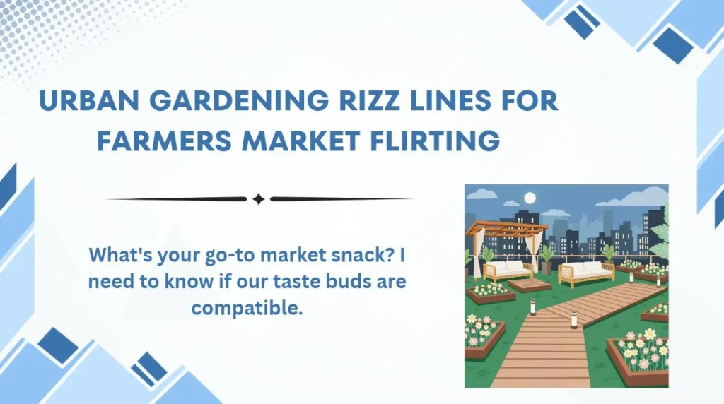 Urban Gardening Rizz Lines for Farmers Market Flirting