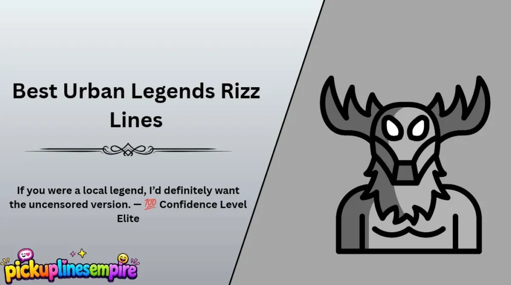 Best Urban Legends Rizz Lines