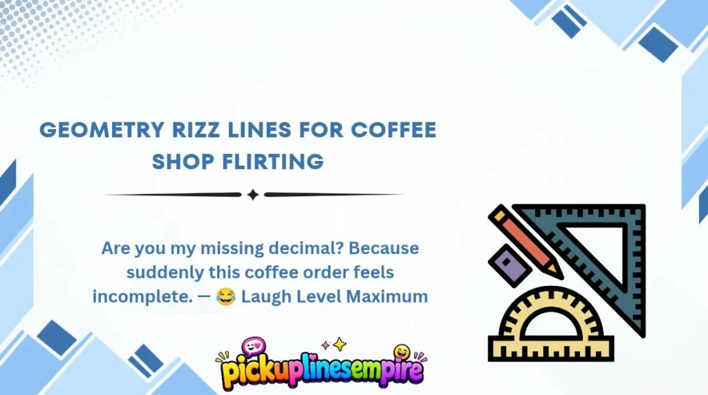 Geometry Rizz Lines for Coffee Shop Flirting