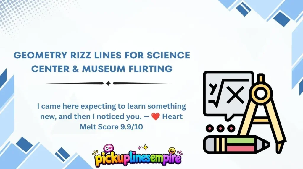 Geometry Rizz Lines for Science Center & Museum Flirting